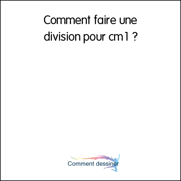 Comment faire une division pour cm1